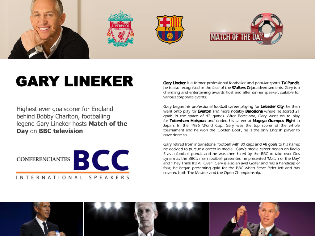 Gary Lineker Is a Former Professional Footballer and Popular Sports TV Pundit, GARY LINEKER He Is Also Recognised As the Face of the Walkers Crips Advertisements