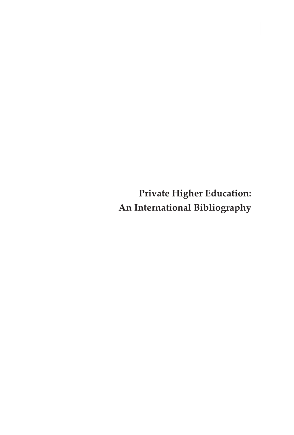 Private Higher Education: an International Bibliography Publication Series Center for International Higher Education