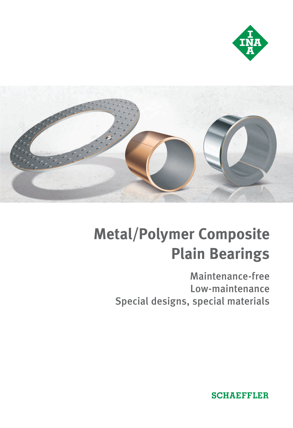 Metal/Polymer Composite Plain Bearings Maintenance-Free Low-Maintenance Special Designs, Special Materials Metal/Polymercomposite Plain Bearings