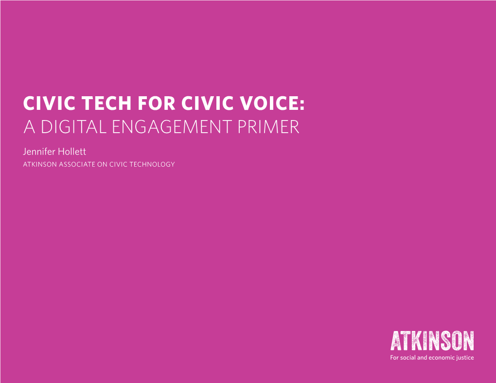 CIVIC TECH for CIVIC VOICE: a DIGITAL ENGAGEMENT PRIMER Jennifer Hollett ATKINSON ASSOCIATE on CIVIC TECHNOLOGY