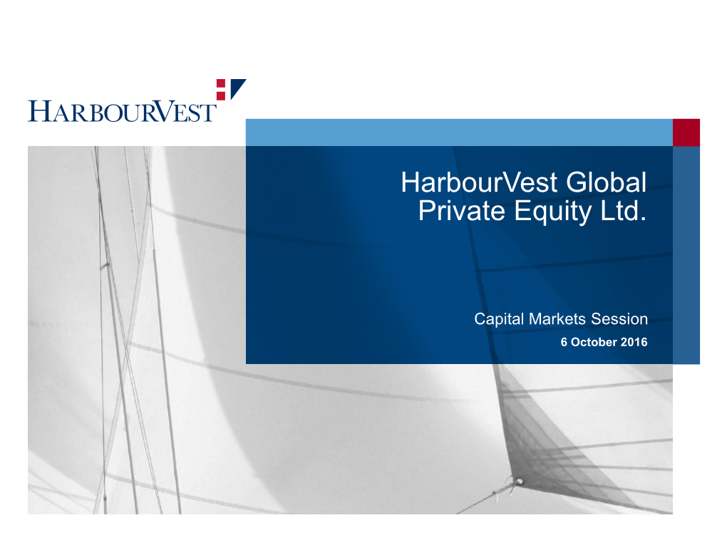 Capital Markets Session 6 October 2016 Harbourvest CONFIDENTIAL 1 Agenda