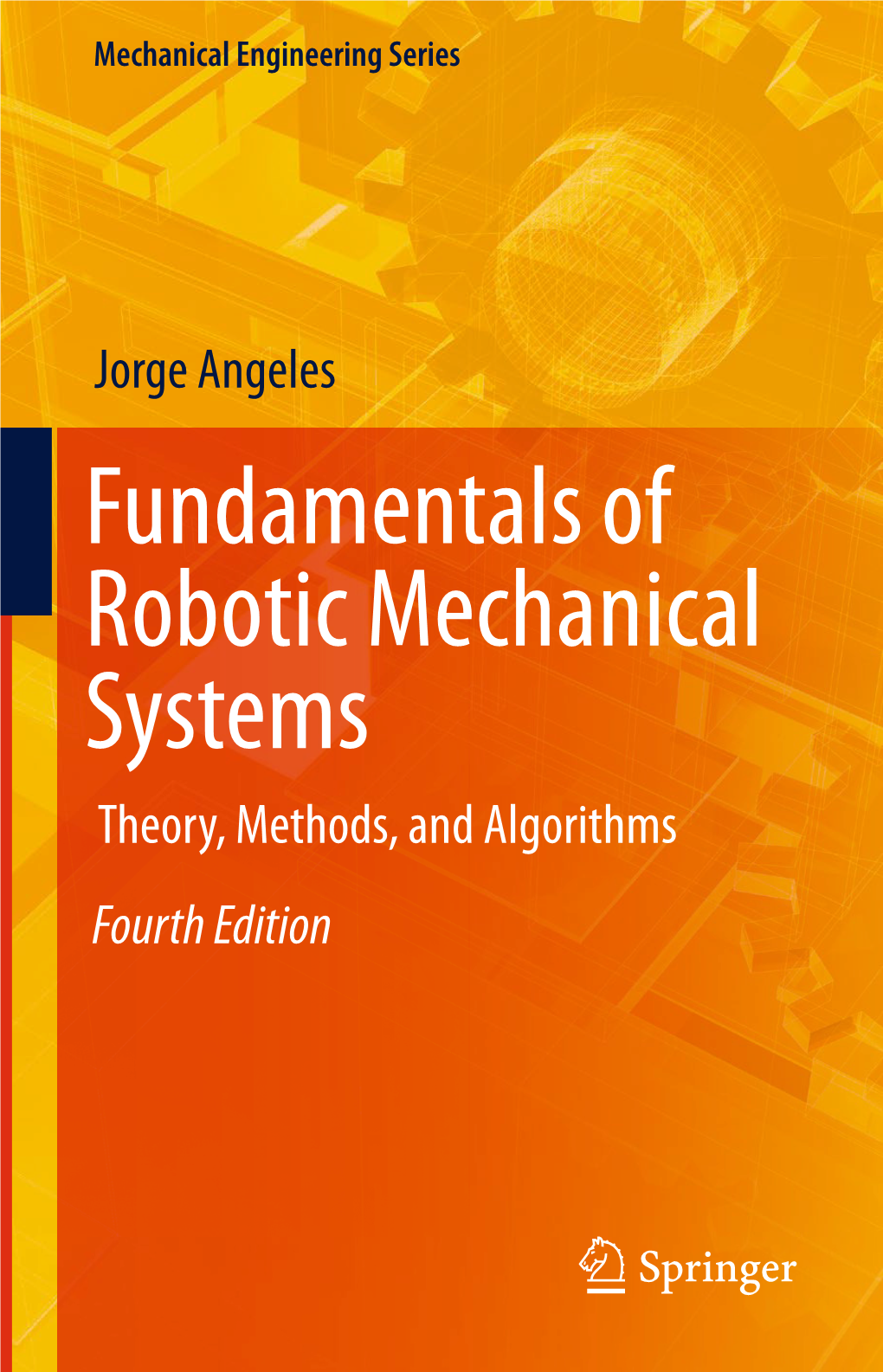 Fundamentals of Robotic Mechanical Systems Theory, Methods, and Algorithms Fourth Edition Fundamentals of Robotic Mechanical Systems Mechanical Engineering Series