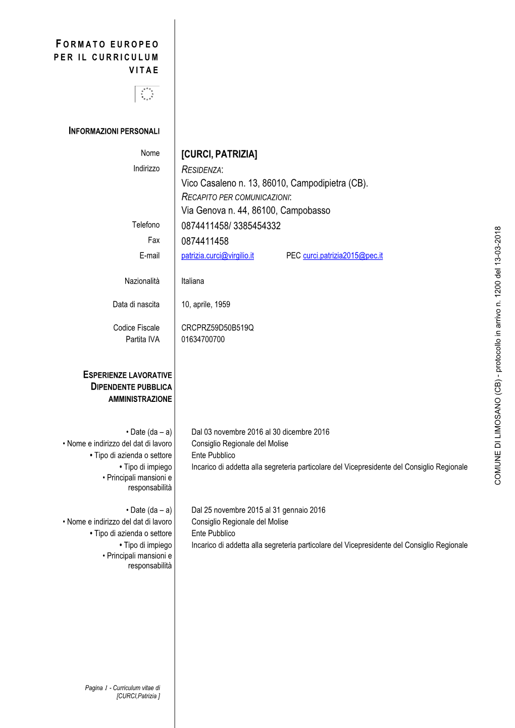 Nome [CURCI, PATRIZIA] Vico Casaleno N. 13, 86010, Campodipietra (CB). Via Genova N. 44, 86100, Campobasso Telefono 087441145