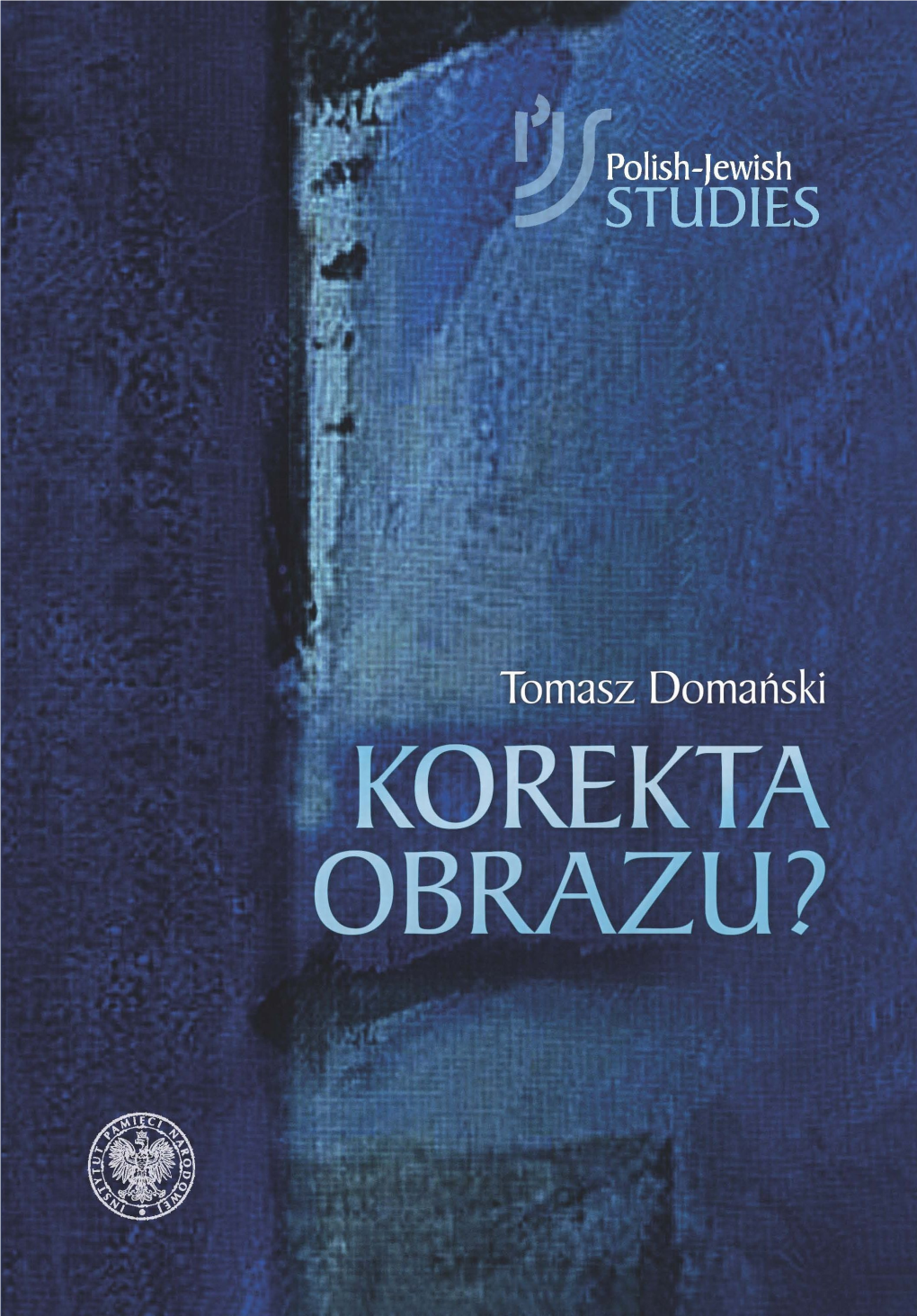 Refleksje Źródłoznawcze Wokół Książki Dalej Jest Noc. Losy Żydów W Wybranych Powiatach Okupowanej Polski 2