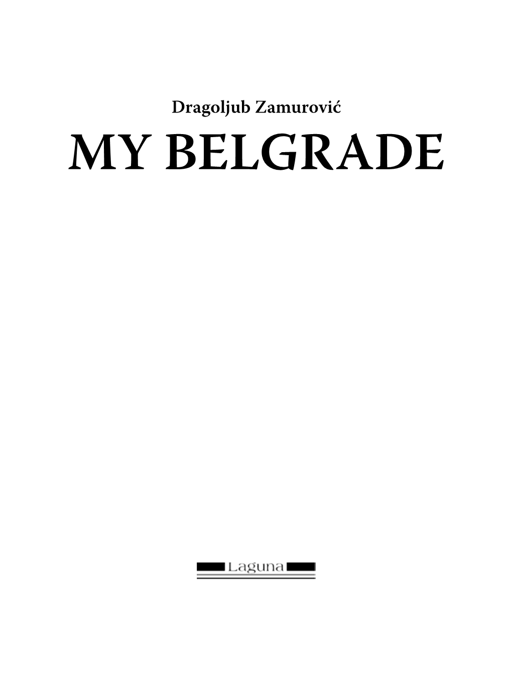 Dragoljub Zamurović MY BELGRADE 2 3 BELGRADE – REACHING for the STARS When Byzantine Princess Simonida, Wife of Milutin, Visits the City