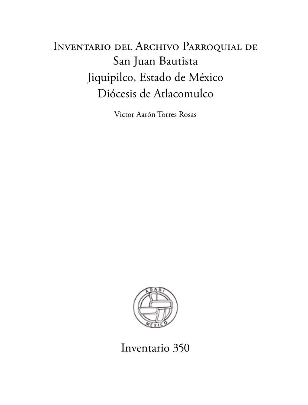 Inventario Del Archivo Parroquial De San Juan Bautista Jiquipilco, Estado De México Diócesis De Atlacomulco