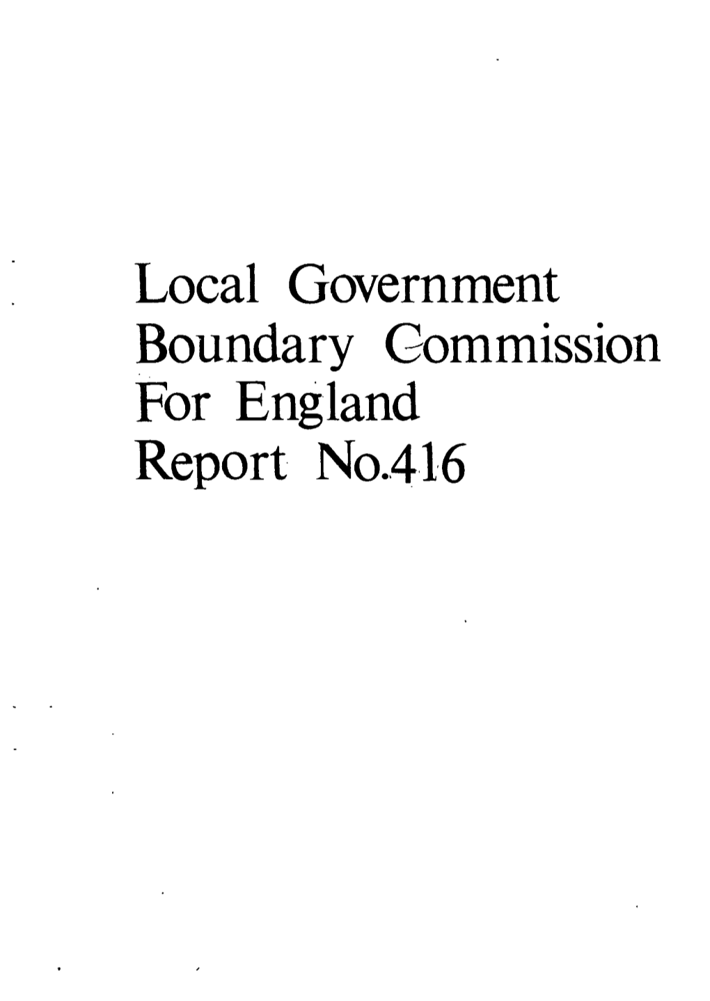 Local Government Boundary Gommission for England Report No.416 LOCAL Coveefflmetcv BOUKDARY" COMMISSION "FOR ESGLAHD