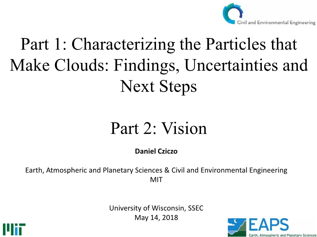 Part 1: Characterizing the Particles That Make Clouds: Findings, Uncertainties and Next Steps Part 2: Vision