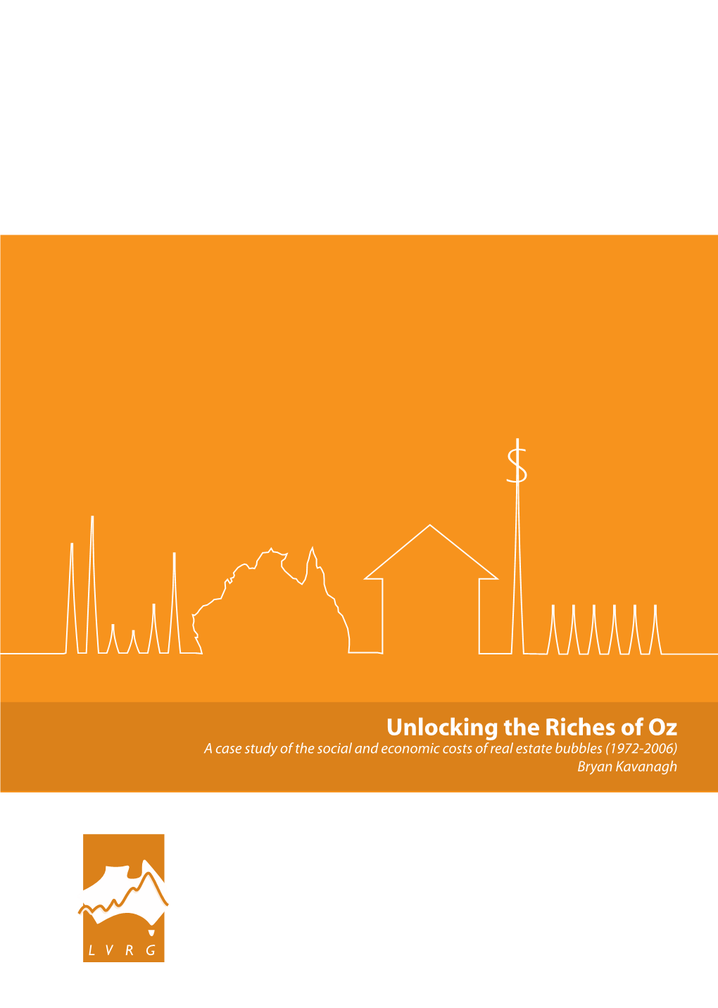 Unlocking the Riches of Oz a Case Study of the Social and Economic Costs of Real Estate Bubbles (1972-2006) Bryan Kavanagh