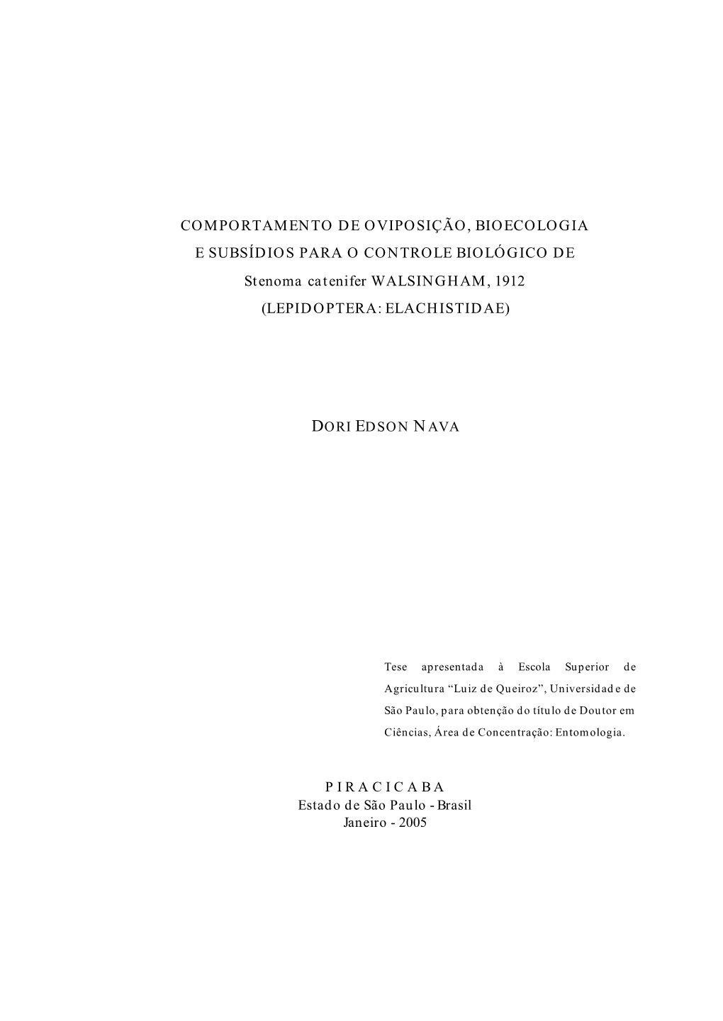 COMPORTAMENTO DE OVIPOSIÇÃO, BIOECOLOGIA E SUBSÍDIOS PARA O CONTROLE BIOLÓGICO DE Stenoma Catenifer WALSINGHAM, 1912 (LEPIDOPTERA: ELACHISTIDAE)