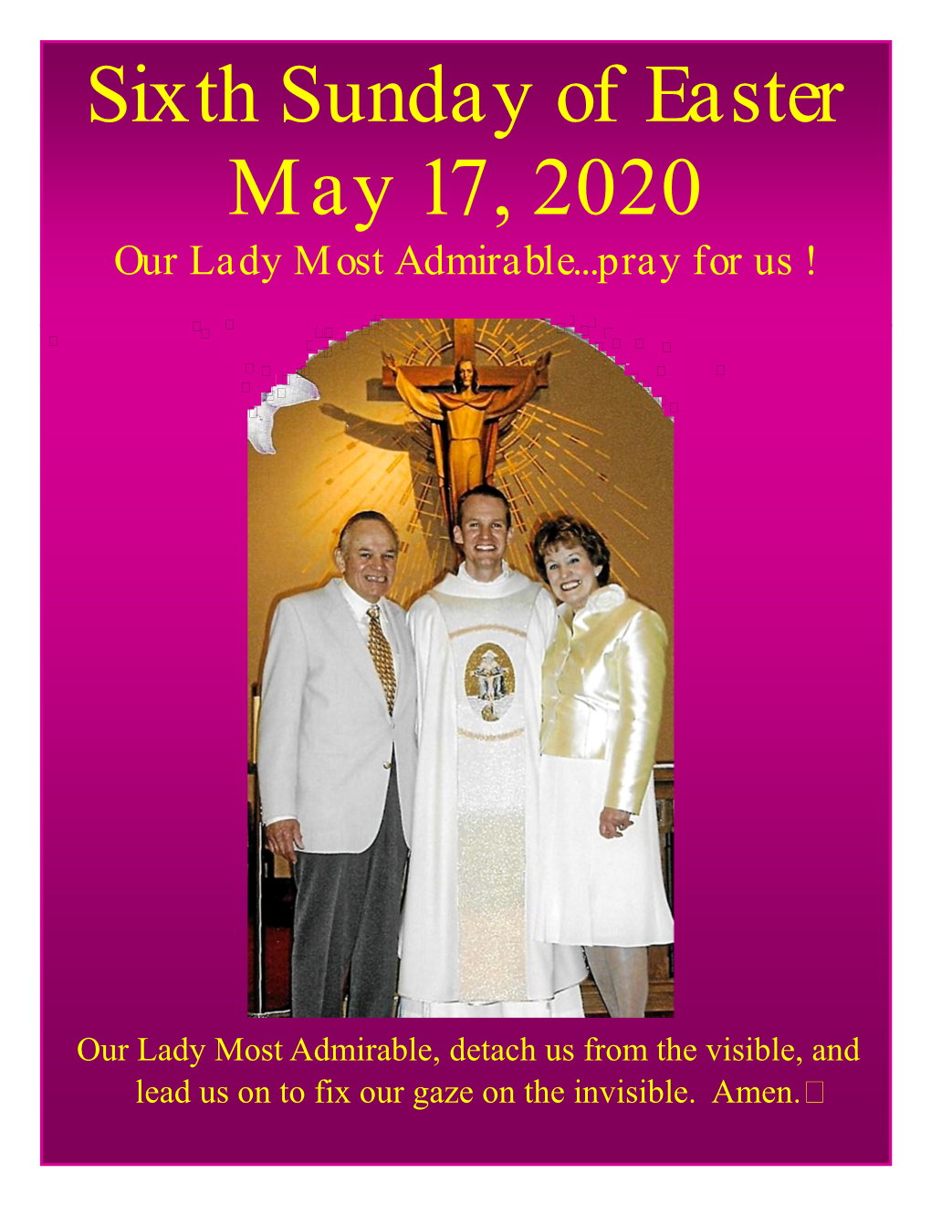 Sixth Sunday of Easter May 17, 2020 Our Lady Most Admirable...Pray for Us !