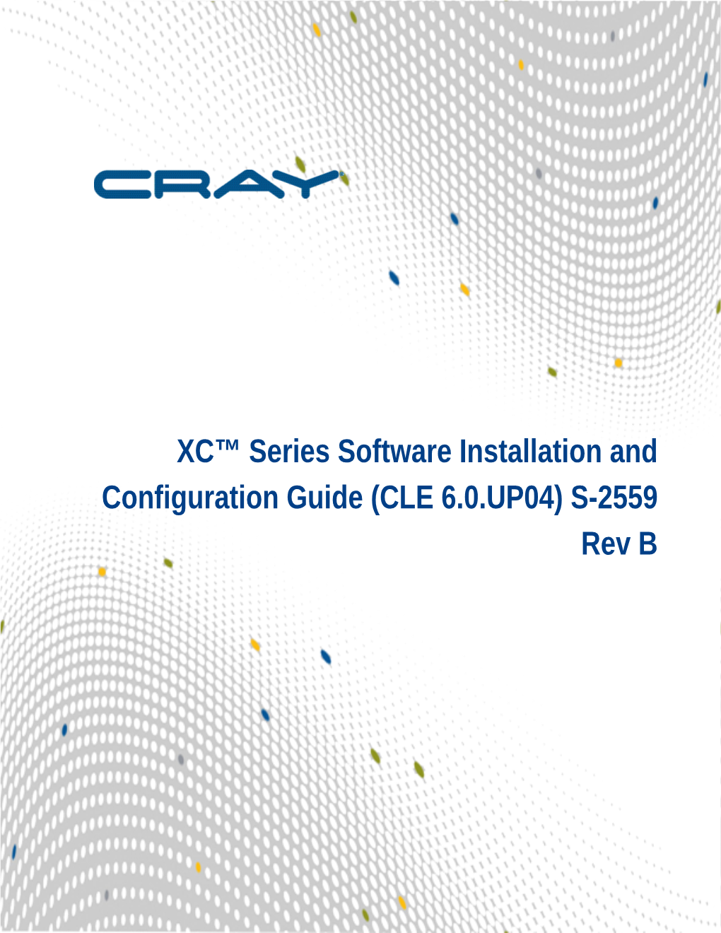 XC™ Series Software Installation and Configuration Guide (CLE 6.0.UP04) S-2559 Rev B Contents