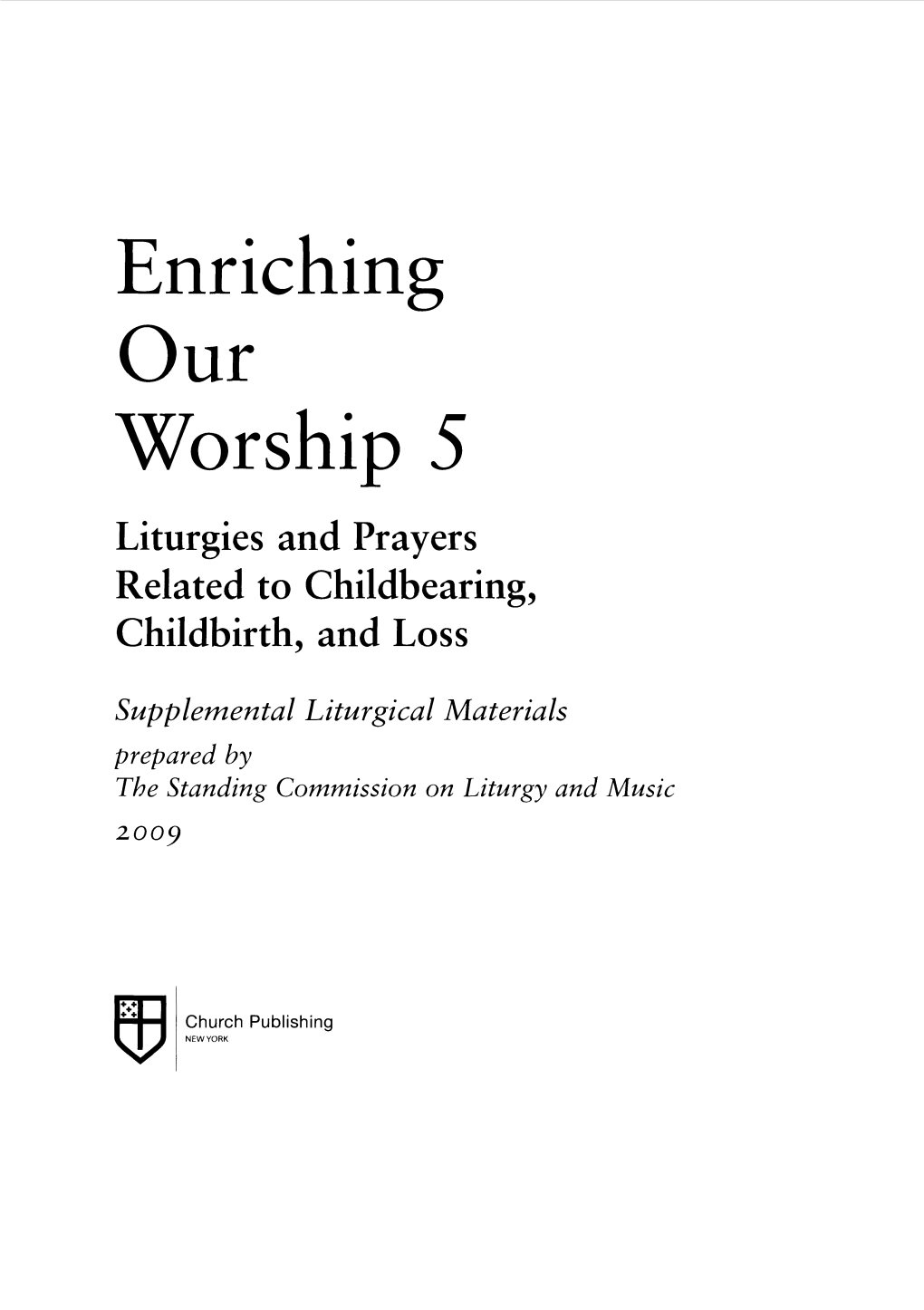 Enriching Our Worship 5 Liturgies and Prayers Related to Childbearing, Childbirth, and Loss