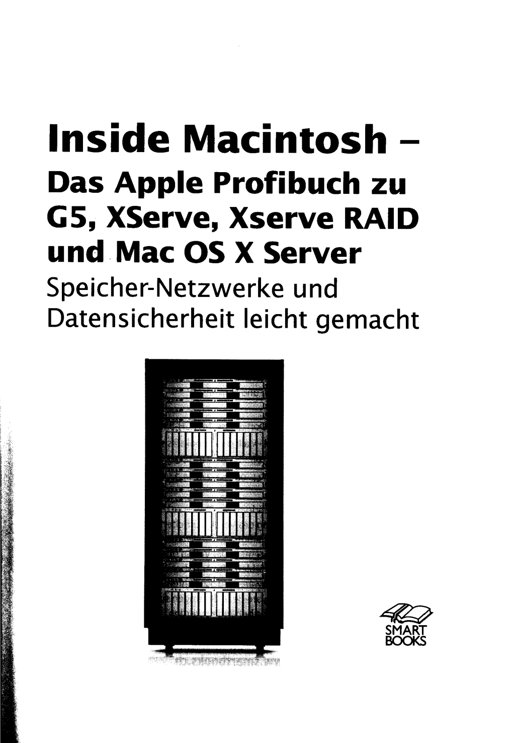 Inside Macintosh - Das Apple Profi Buch Zu G5, Xserve, Xserve RAID Und Mac OS X Server Speicher-Netzwerke Und Datensicherheit Leicht Gemacht