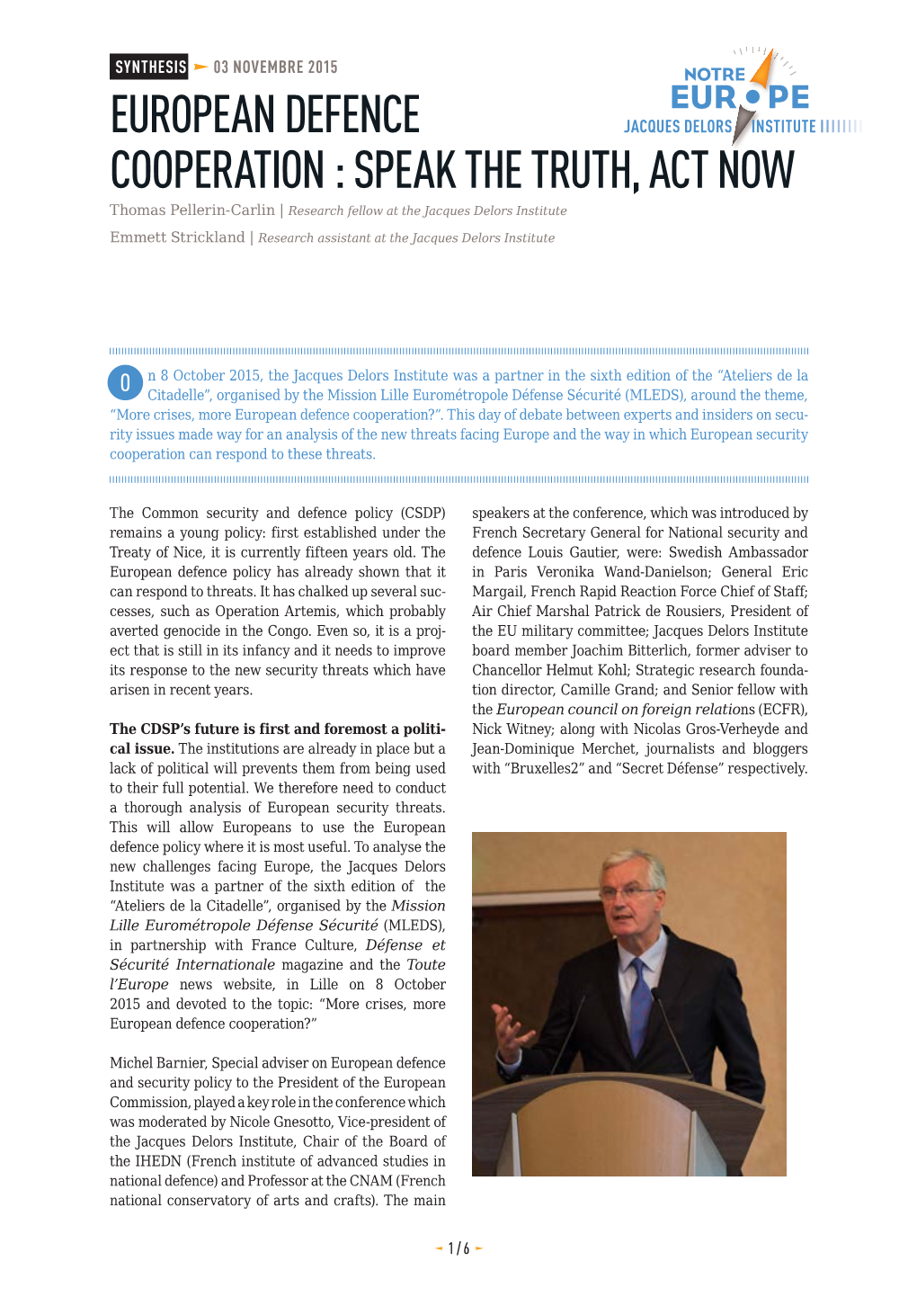 EUROPEAN DEFENCE COOPERATION : SPEAK the TRUTH, ACT NOW Thomas Pellerin-Carlin | Research Fellow at the Jacques Delors Institute