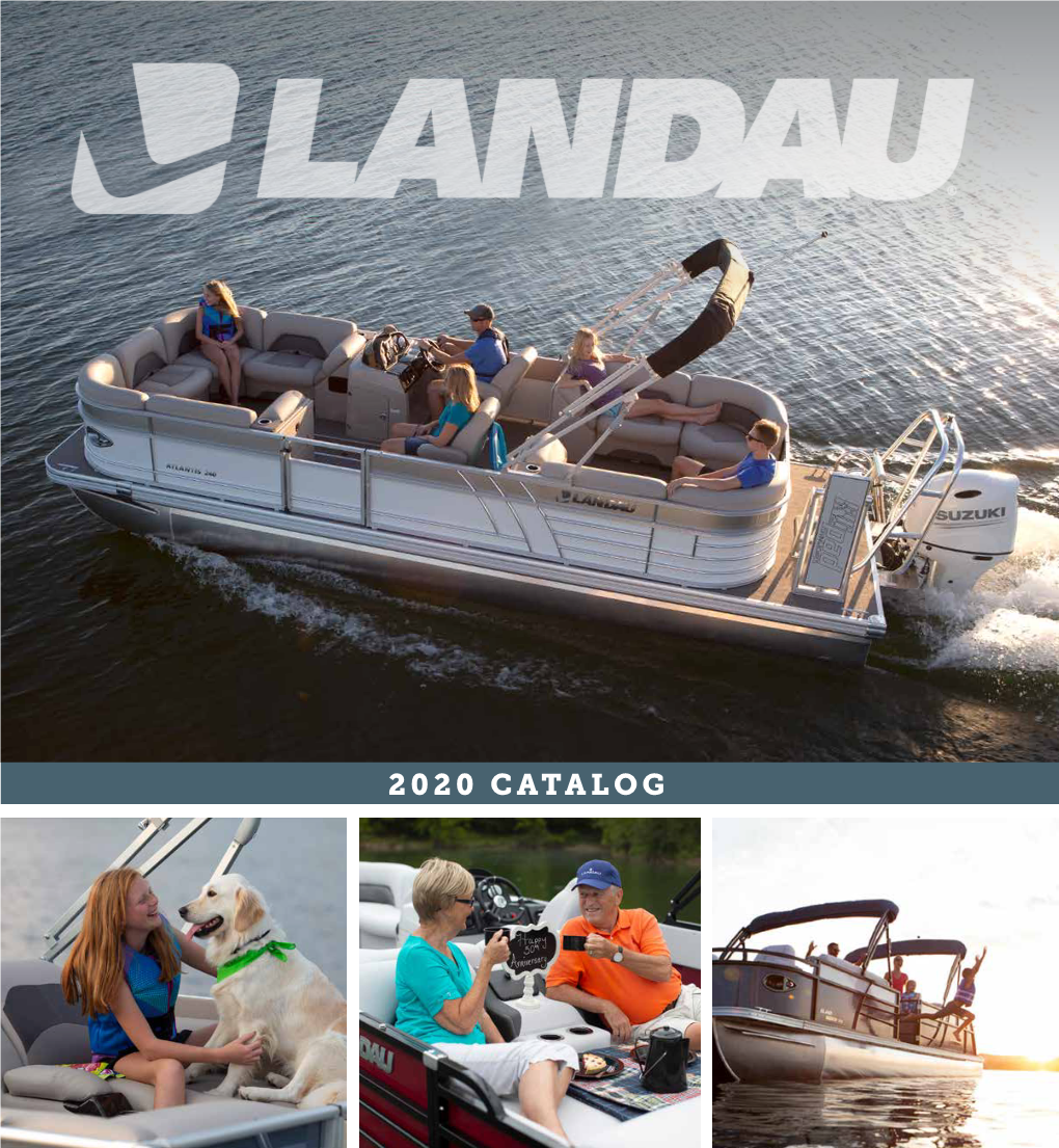 2020 CATALOG HELLO from LANDAU® Thank You for Considering a Landau® Pontoon