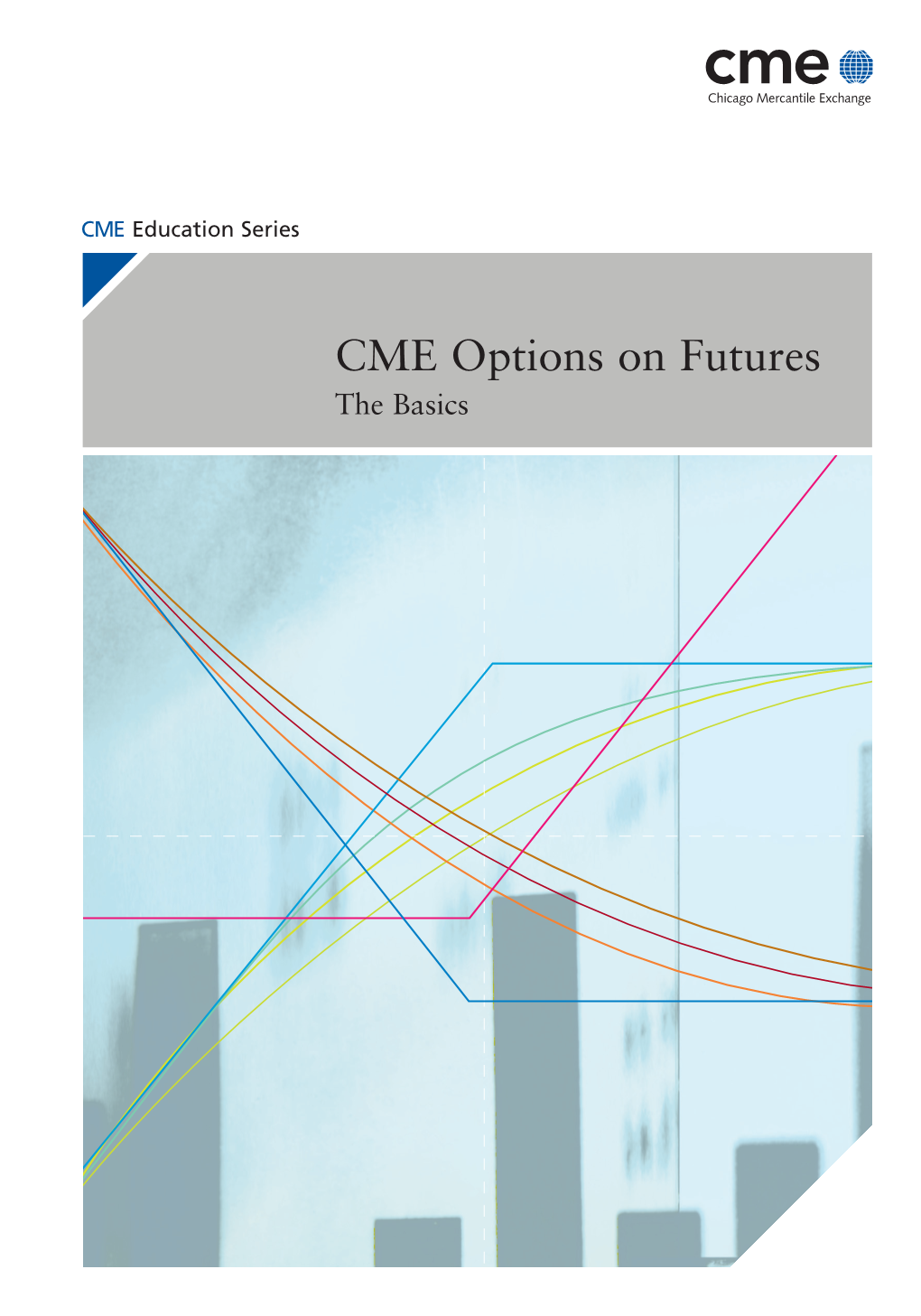 CME Options on Futures the Basics Table of Contents