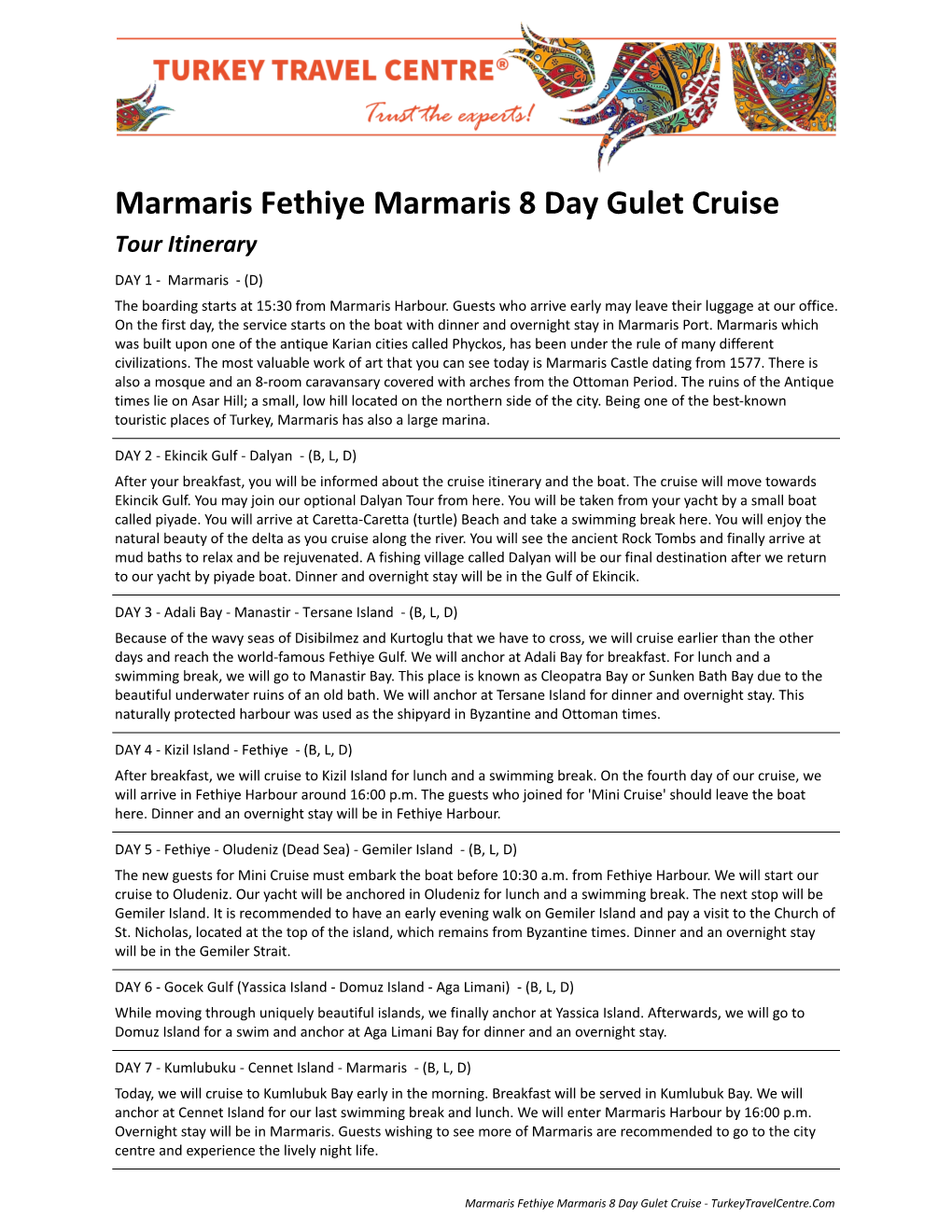 Marmaris Fethiye Marmaris 8 Day Gulet Cruise Tour Itinerary DAY 1 - Marmaris - (D) the Boarding Starts at 15:30 from Marmaris Harbour