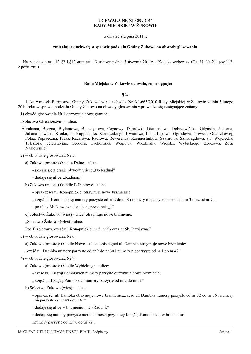 UCHWAŁA NR XI / 89 / 2011 RADY MIEJSKIEJ W ŻUKOWIE Z Dnia 25 Sierpnia 2011 R. Zmieniająca Uchwałę W Sprawi