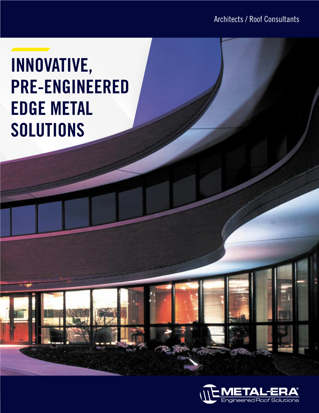 INNOVATIVE, PRE-ENGINEERED EDGE METAL SOLUTIONS Bringing Your Vision to Life