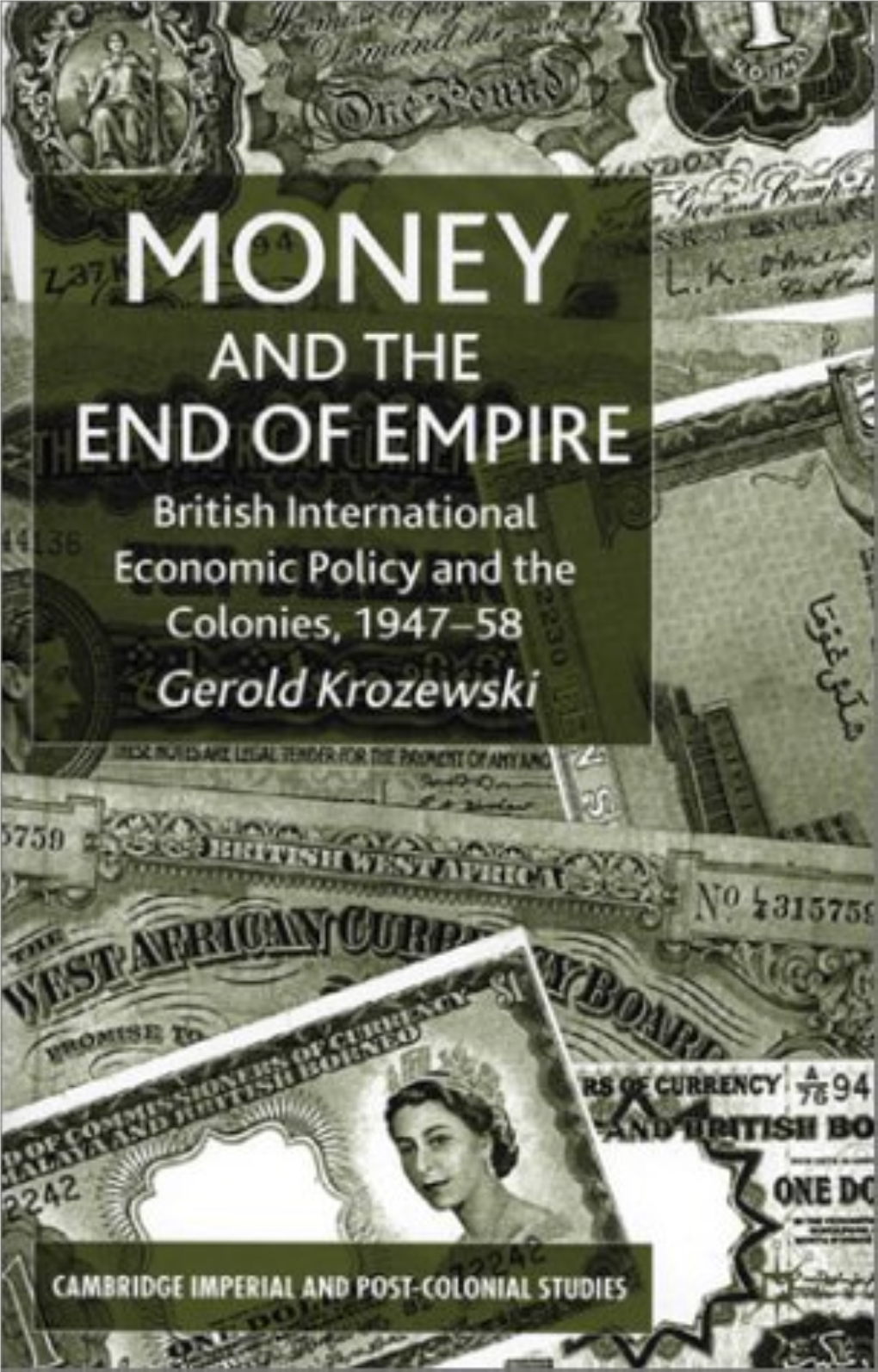 Money and the End of Empire: British International Economic Policy and the Colonies, 1947-58 (Cambridge Imperial and Post-Coloni