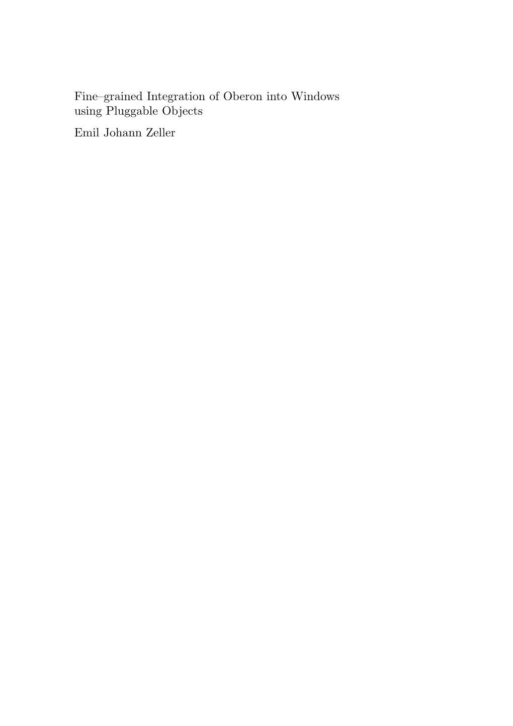 Fine–Grained Integration of Oberon Into Windows Using Pluggable Objects Emil Johann Zeller °C Emil Johann Zeller, 2002 Diss