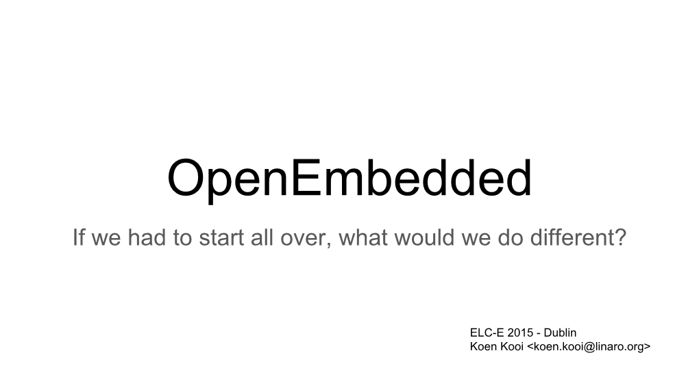 Openembedded If We Had to Start All Over, What Would We Do Different?