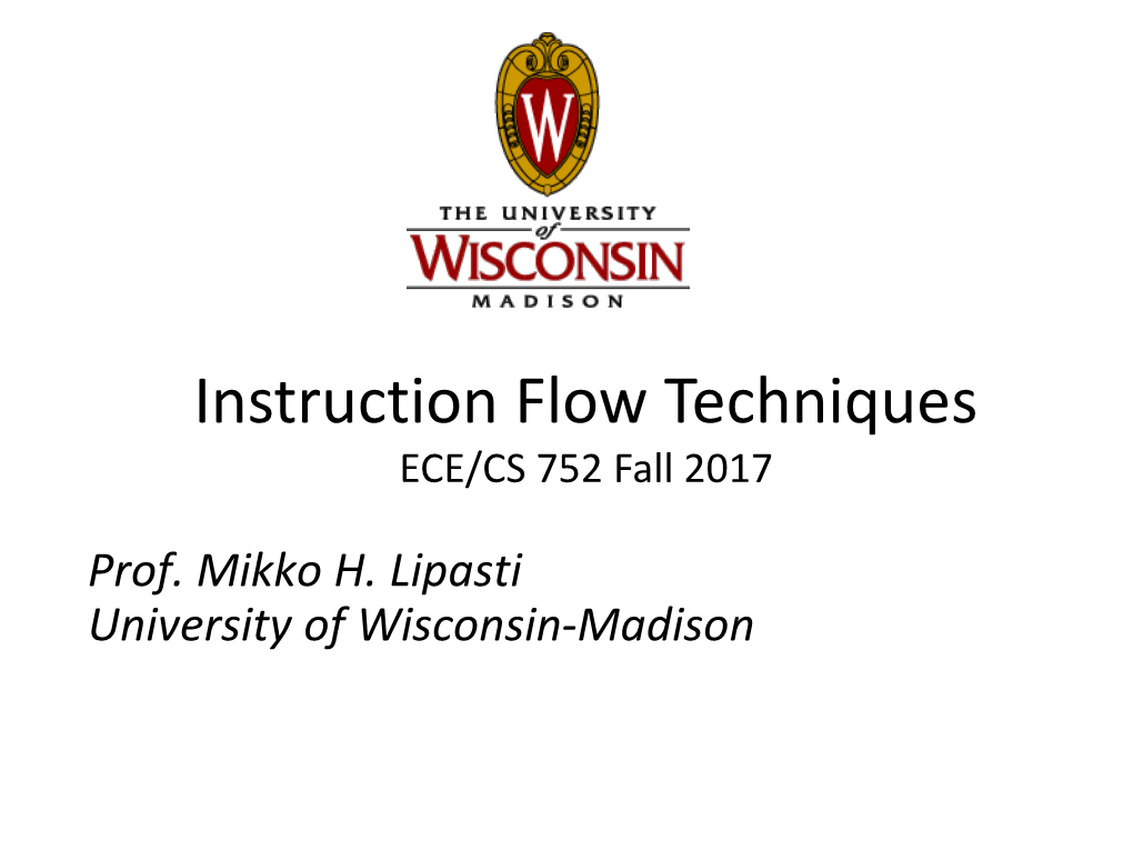 Instruction Flow Techniques ECE/CS 752 Fall 2017