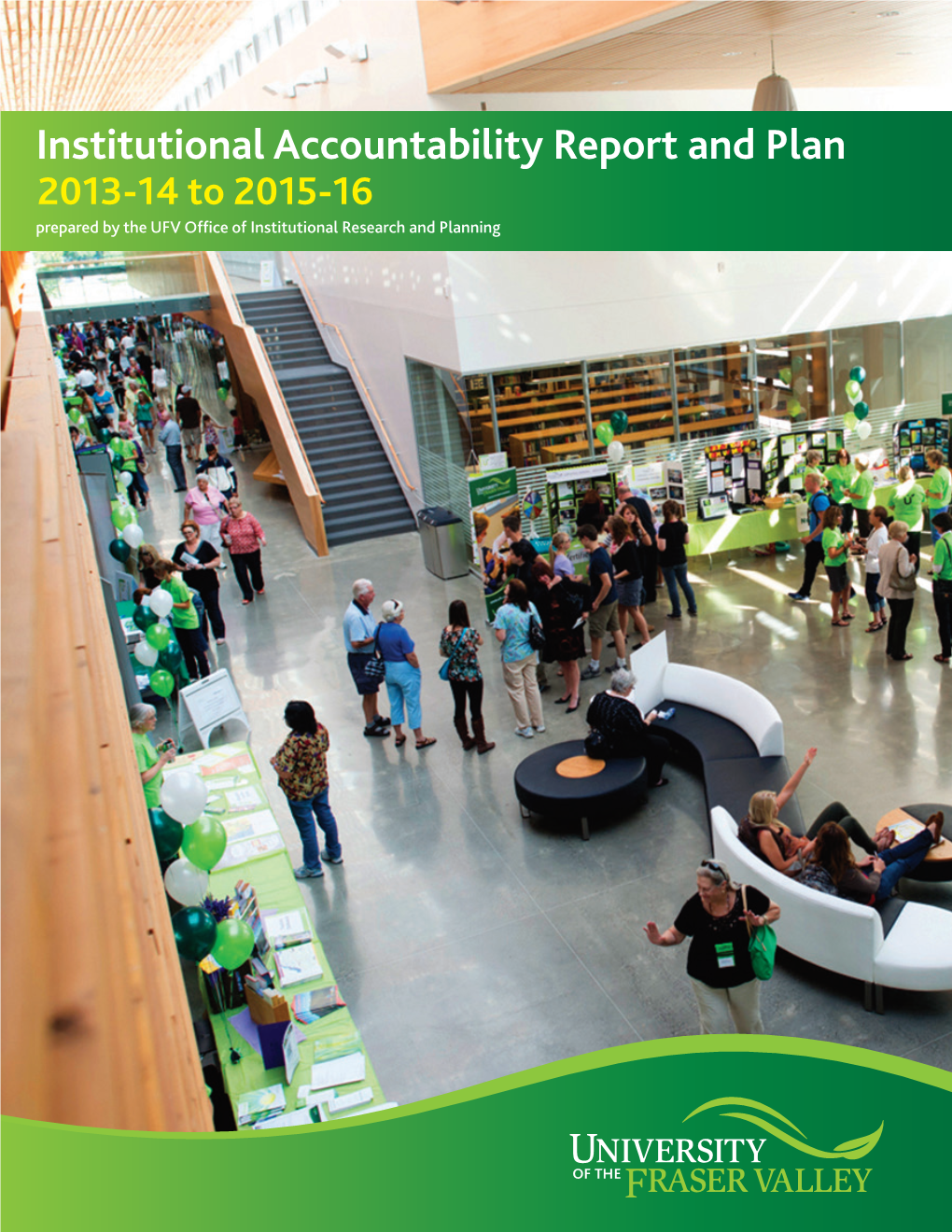 Institutional Accountability Report and Plan 2013-14 to 2015-16 Prepared by the UFV Office of Institutional Research and Planning Table of Contents