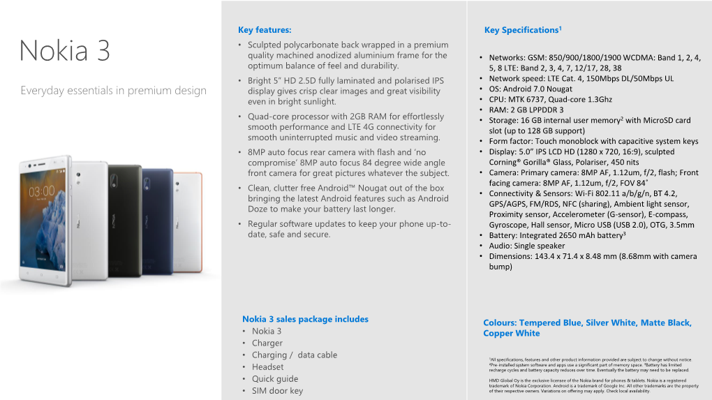 Nokia 3 Quality Machined Anodized Aluminium Frame for the • Networks: GSM: 850/900/1800/1900 WCDMA: Band 1, 2, 4, Optimum Balance of Feel and Durability