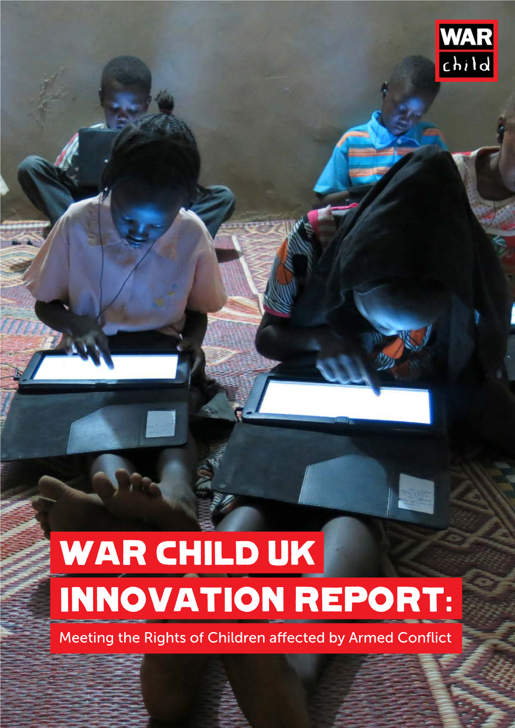 WAR CHILD UK INNOVATION REPORT: Meeting the Rights of Children Affected by Armed Conflict
