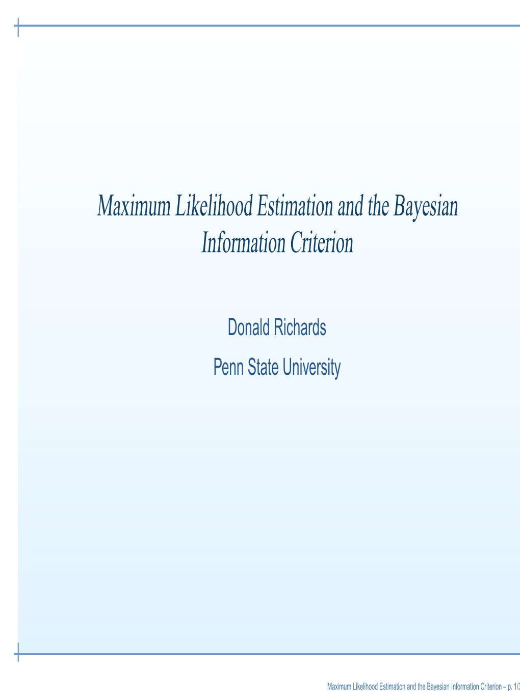 Maximum Likelihood Estimation and the Bayesian Information Criterion – P
