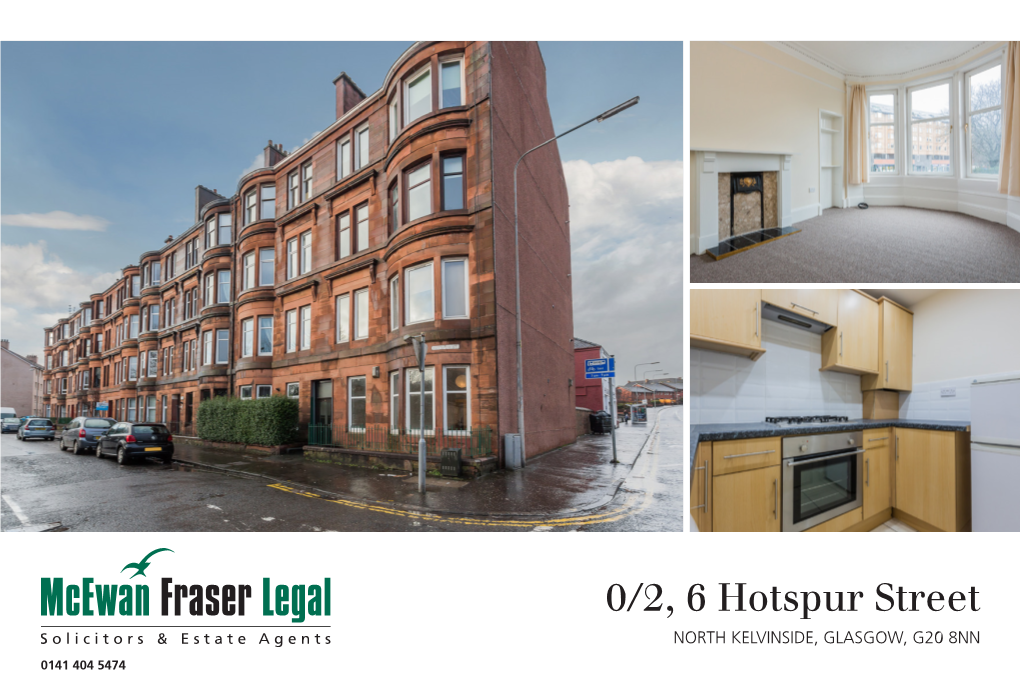 0/2, 6 Hotspur Street NORTH KELVINSIDE, GLASGOW, G20 8NN 0141 404 5474 North Kelvinside Glasgow