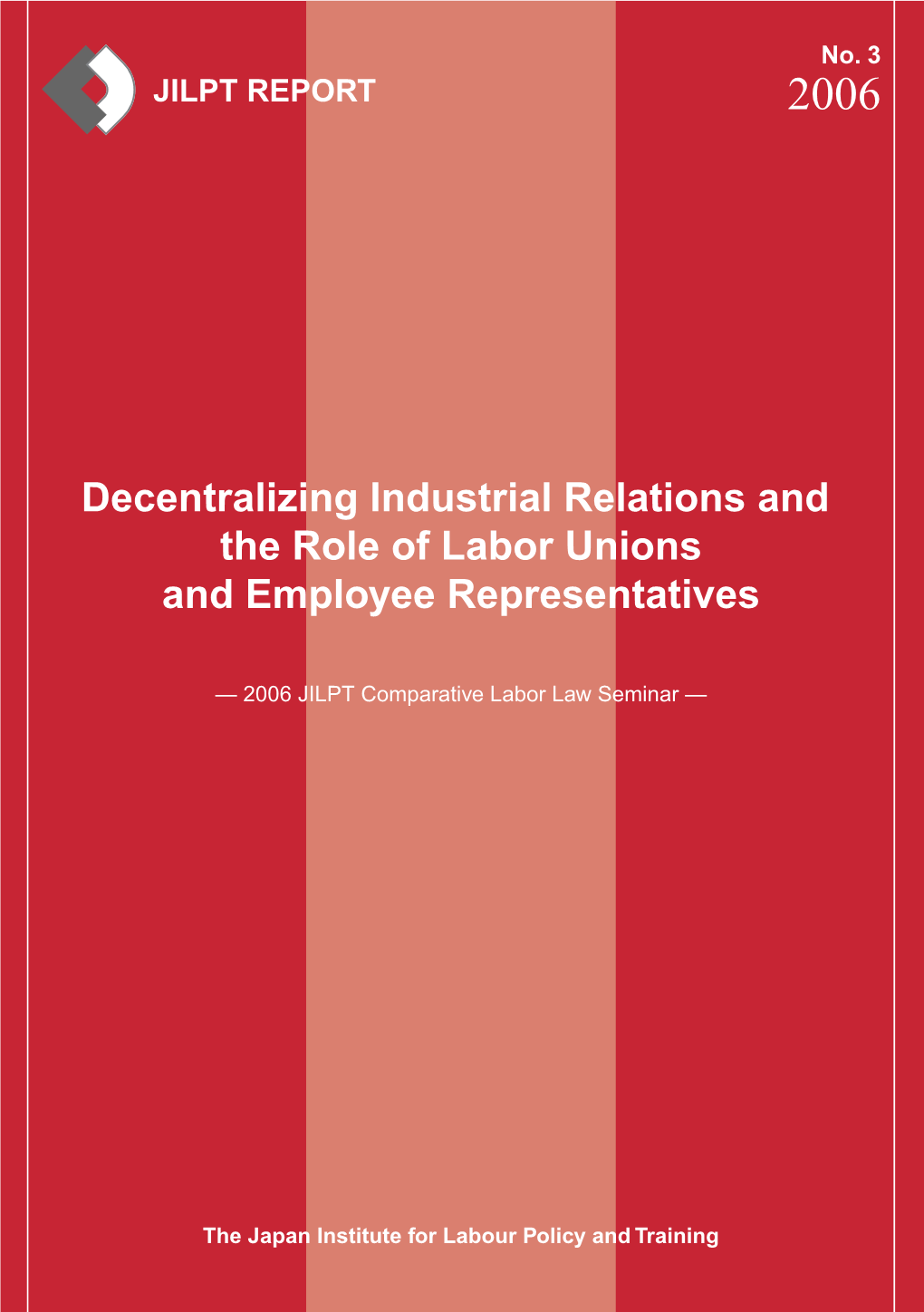 JILPT REPORT No. 3 2006 Decentralizing Industrial Relations
