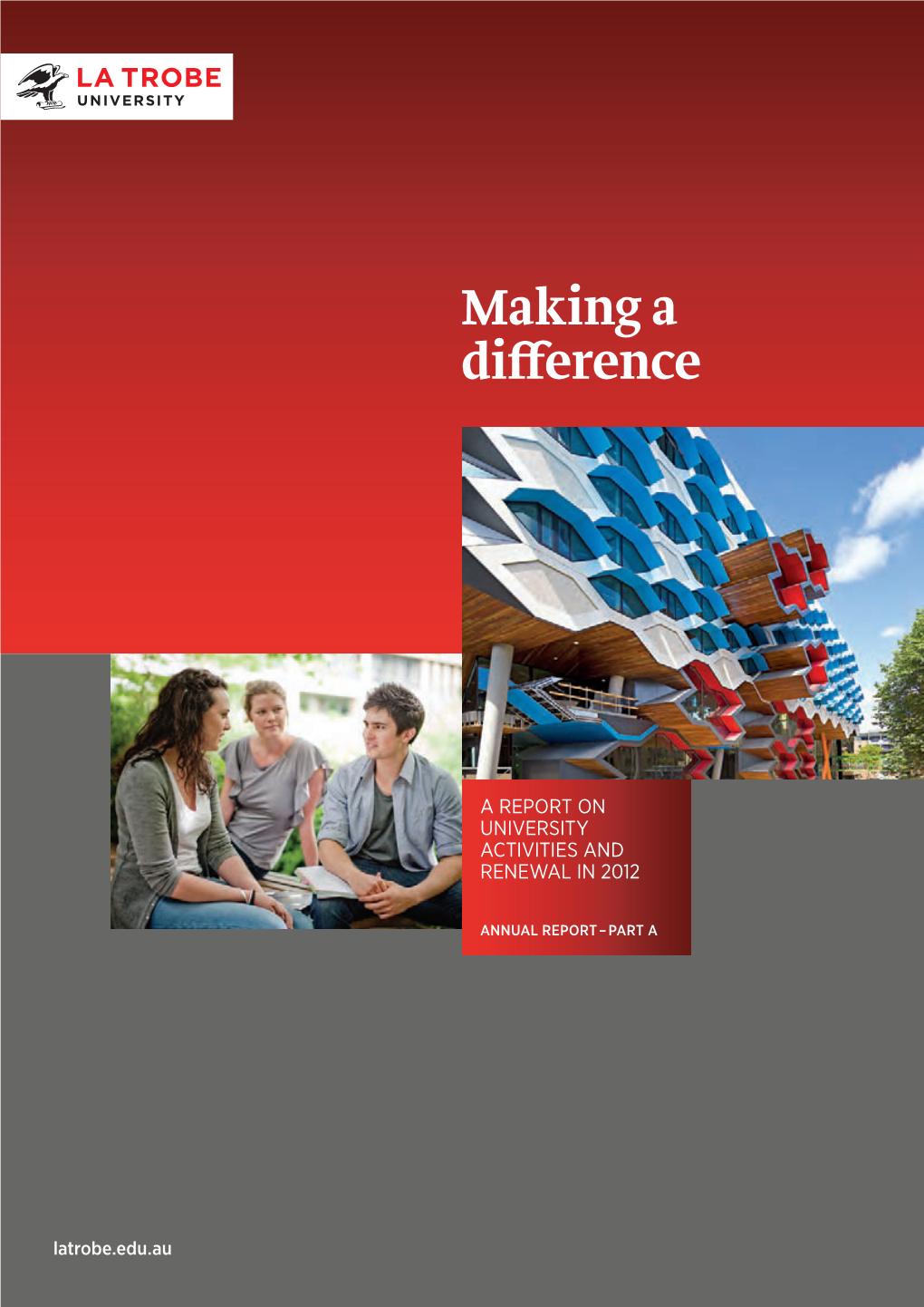 La Trobe University 2012 Annual Report Part A: Making a Difference