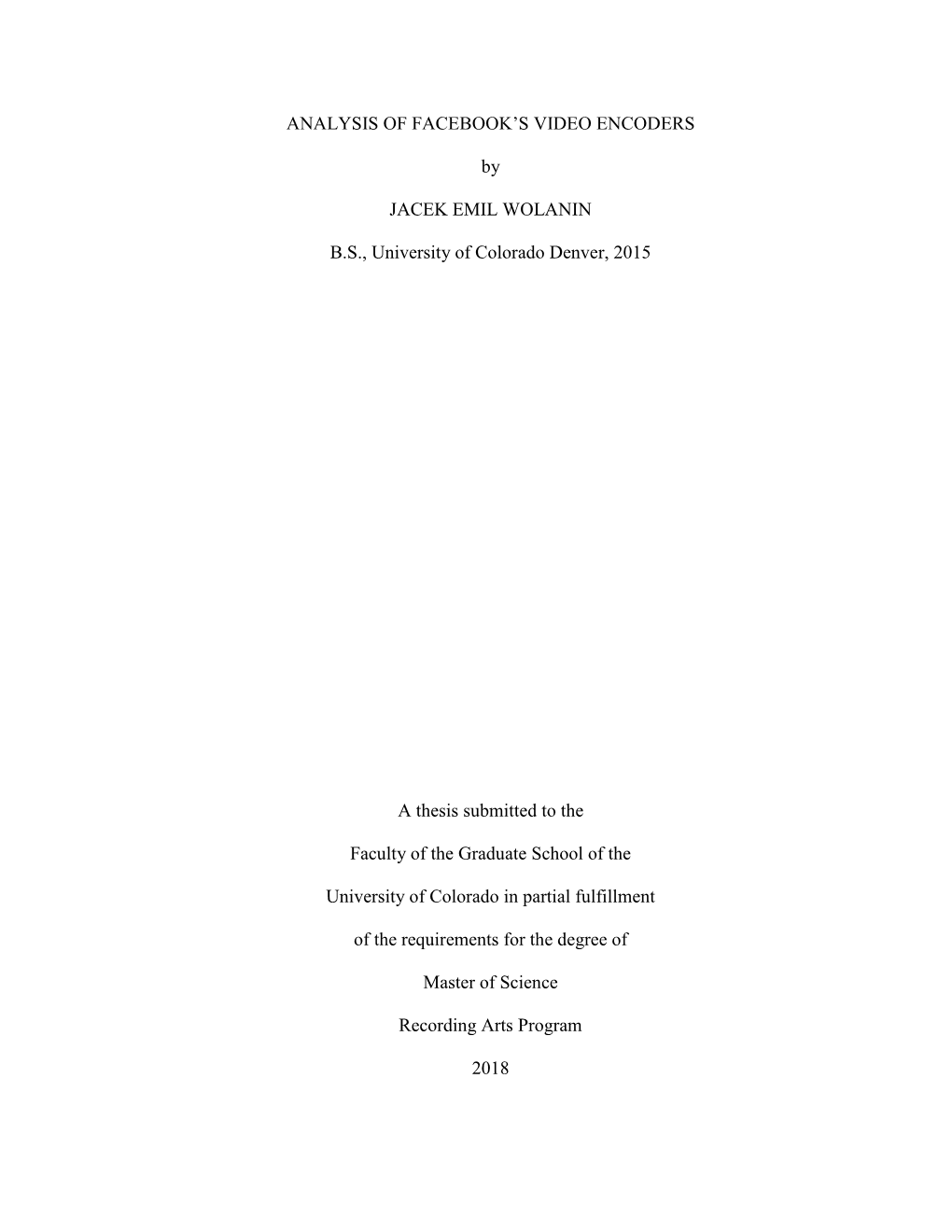 ANALYSIS of FACEBOOK's VIDEO ENCODERS by JACEK EMIL WOLANIN B.S., University of Colorado Denver, 2015 a Thesis Submitted to Th