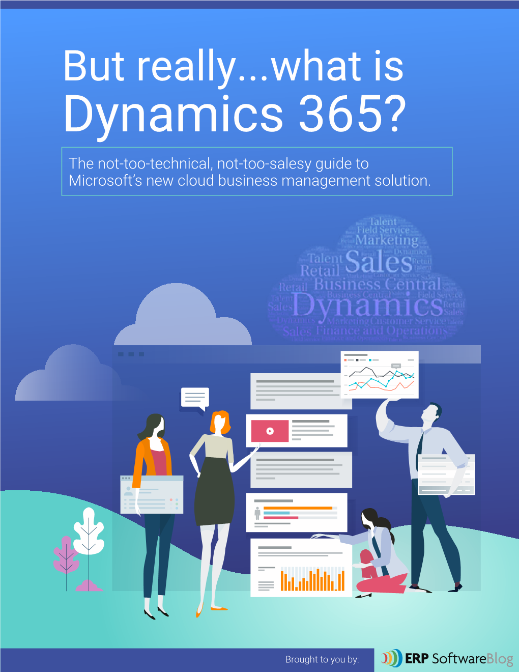 Dynamics 365? the Not-Too-Technical, Not-Too-Salesy Guide to Microsoft’S New Cloud Business Management Solution