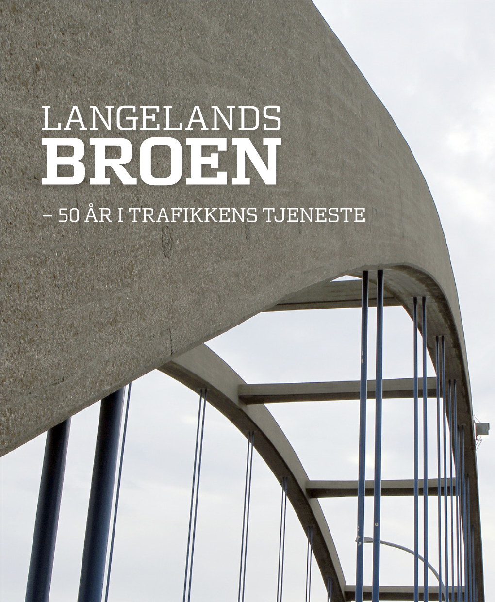 Langelands Broen – 50 År I Trafikkens Tjeneste 2 Langelandsbroen ‒ 50 År I Trafikkens Tjeneste Foto: Schrøder Tanja Og Gitte Nyhus Lundorff