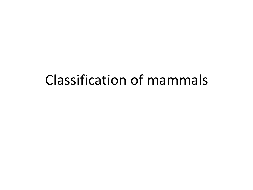 Classification of Mammals • Mammals Are of Different Types They Are Classified Into Three Subclass Based on Their Reproduction