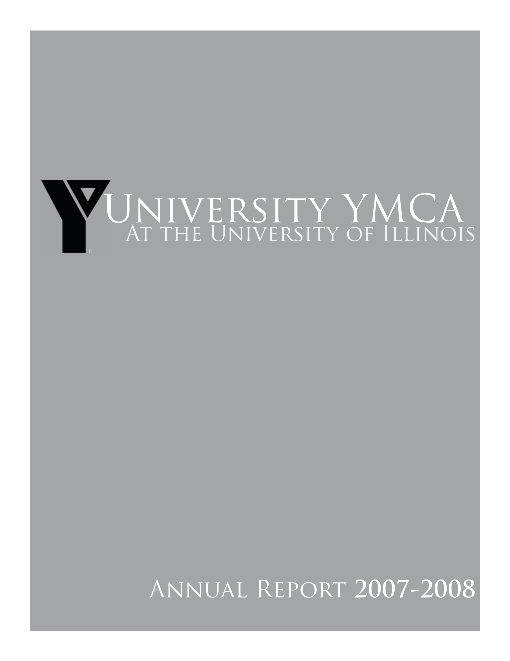 Annual Report 2007-2008 Annual Report 2007-2008 University YMCA the ASSOCIATION MISSION, GOALS, and OBJECTIVES