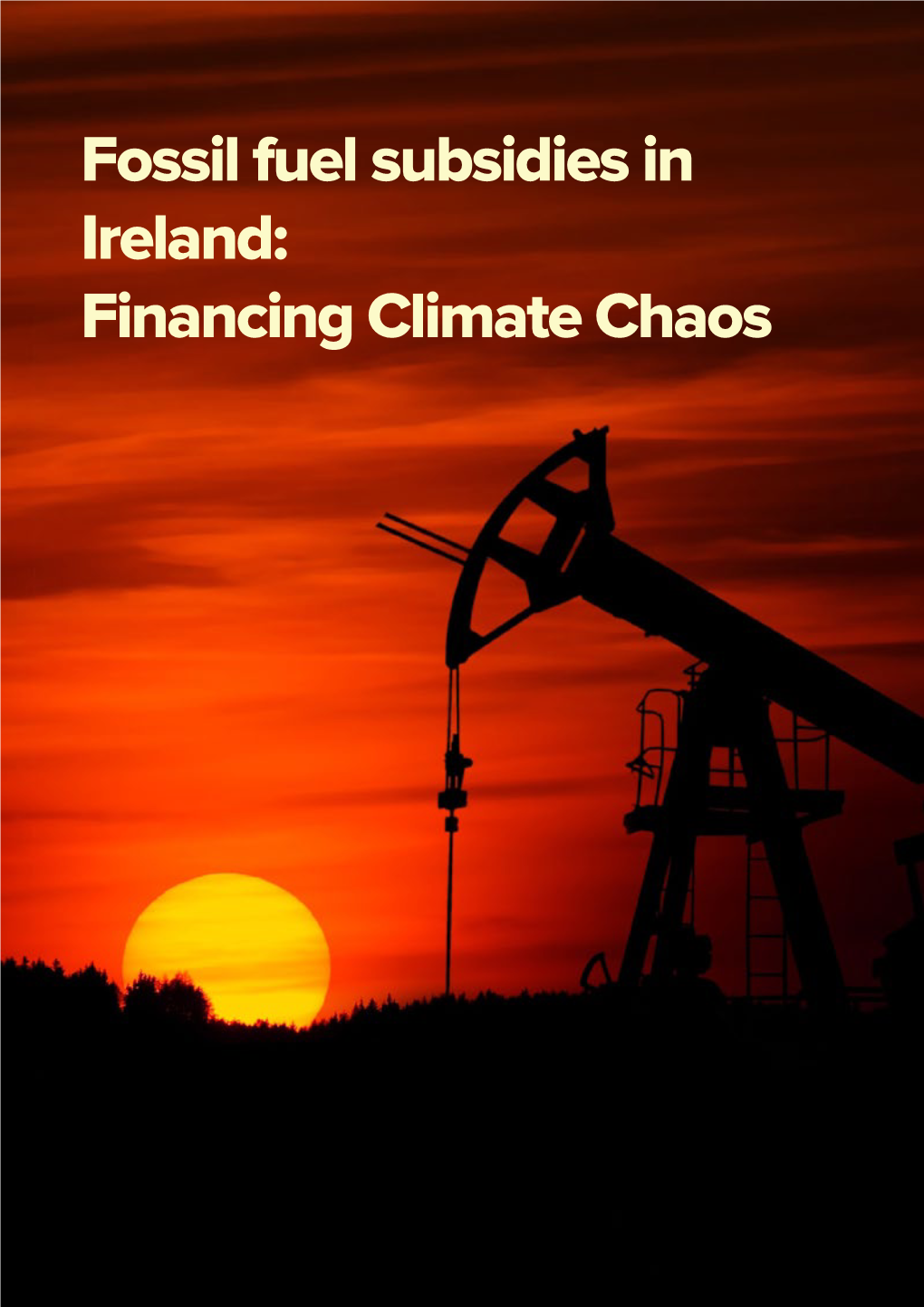 Fossil Fuel Subsidies in Ireland: Financing Climate Chaos
