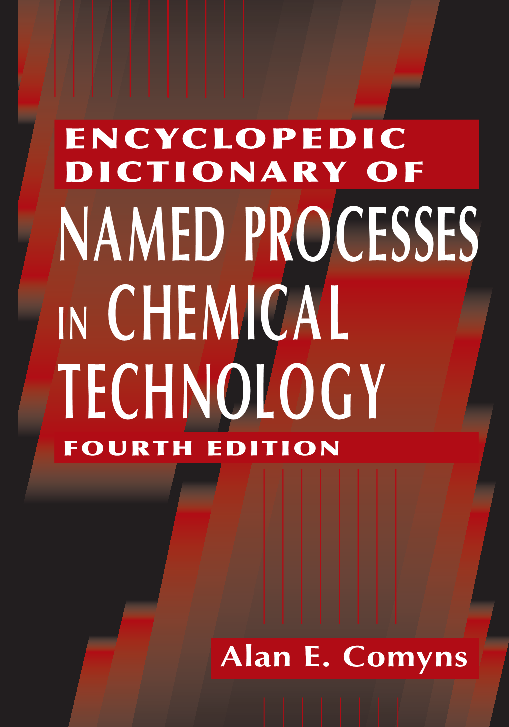 Encyclopedic Dictionary of Named Processes in Chemical Technology, Fourth Edition Provides a Single-Source Reference on an Extensive Array of Named Processes