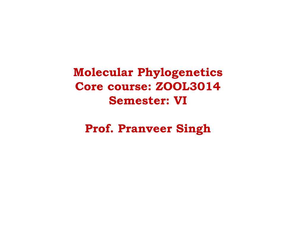 Molecular Phylogenetics : ZOOL3014 Semester: VI by Prof. Pranveer Singh