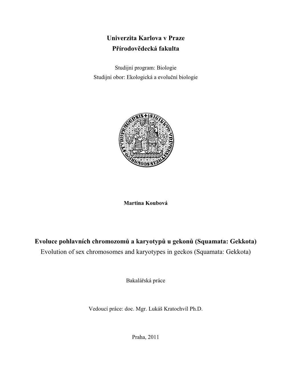 Evoluce Pohlavních Chromozomů a Karyotypů U Gekonů (Squamata: Gekkota) Evolution of Sex Chromosomes and Karyotypes in Geckos (Squamata: Gekkota)