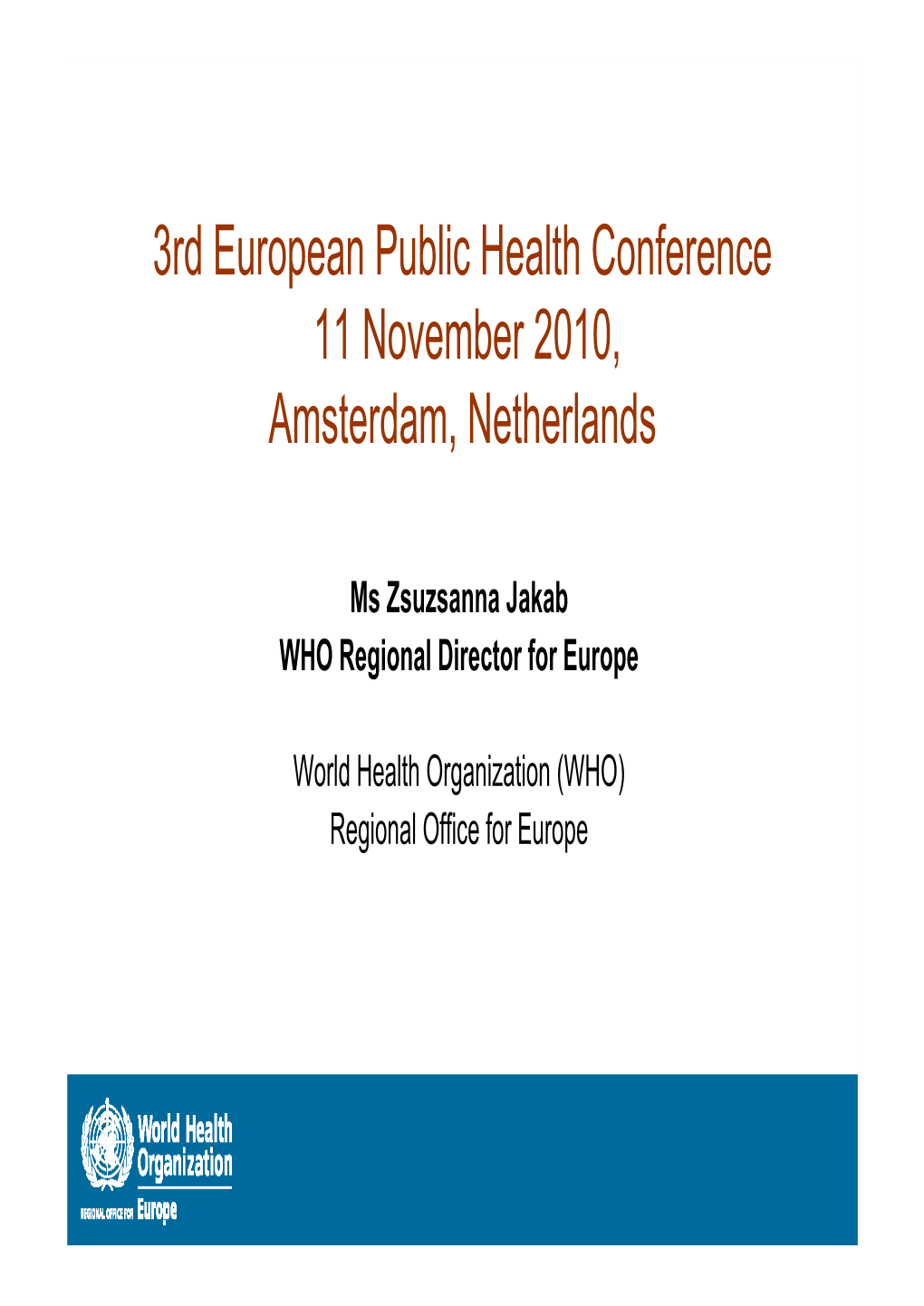 Presentation: Zsuzsanna Jakab, 3Rd European Public Health Conference , Amsterdam, November 2010