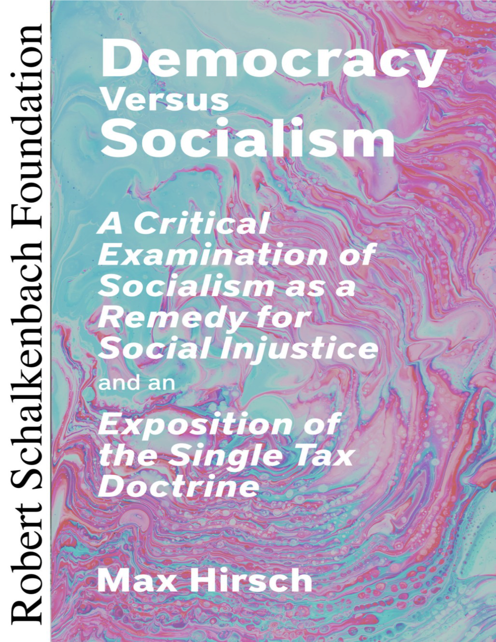 Democracy Versus Socialism a Critical Examination of Socialism As a Remedy for Social Injustice and an Exposition of the Single Tax Doctrine