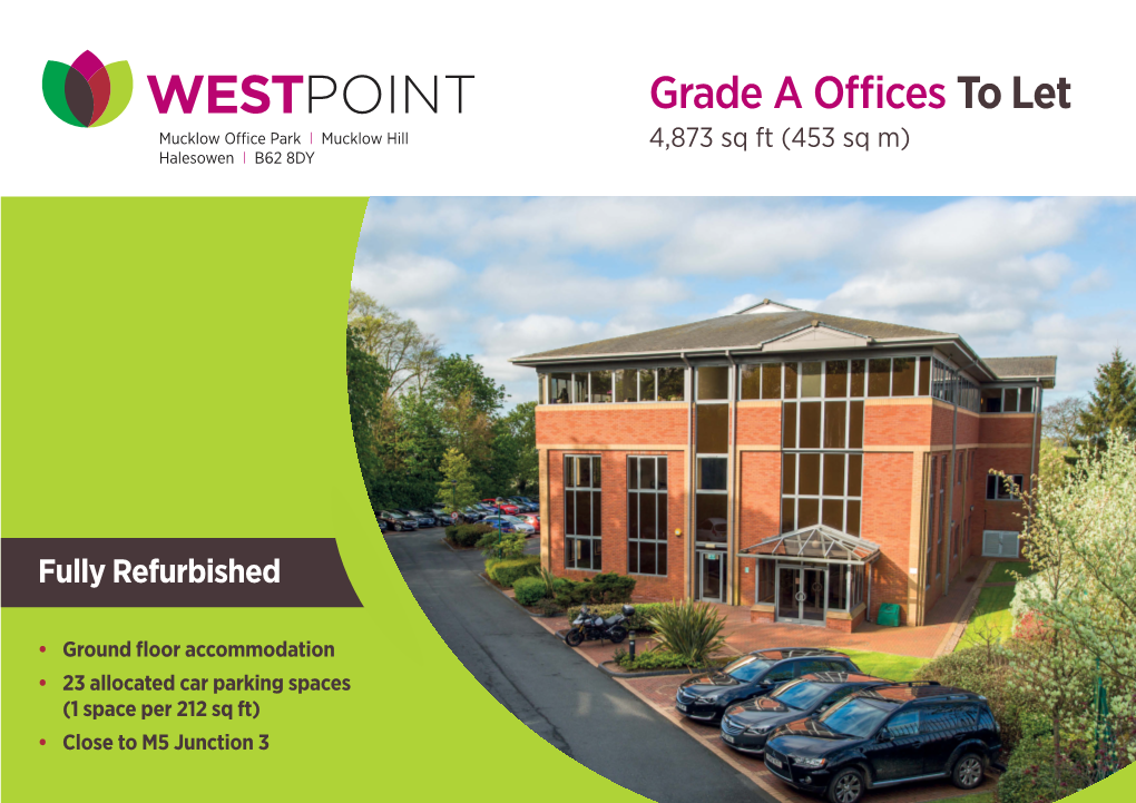 WESTPOINT Grade a Oﬃces to Let Mucklow Oﬃce Park L Mucklow Hill 4,873 Sq Ft (453 Sq M) Halesowen L B62 8DY