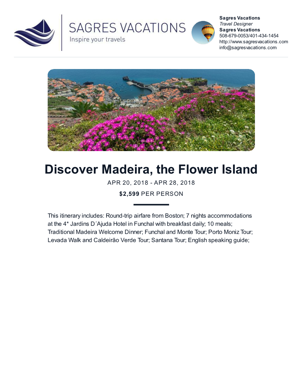 Discover Madeira, the Flower Island APR 20, 2018 - APR 28, 2018 $2,599 PER PERSON