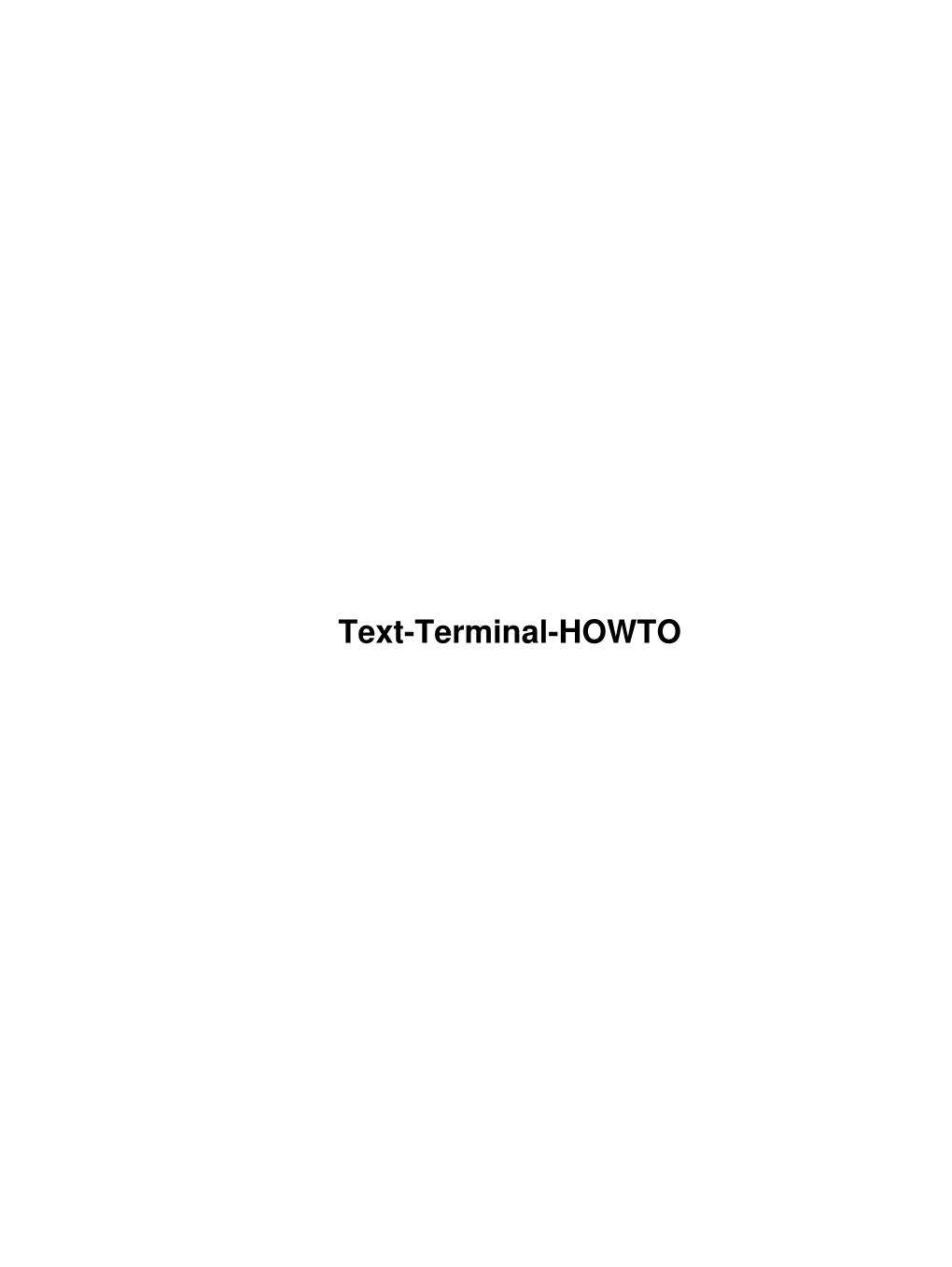 Text-Terminal-HOWTO Text-Terminal-HOWTO Table of Contents Text-Terminal-HOWTO