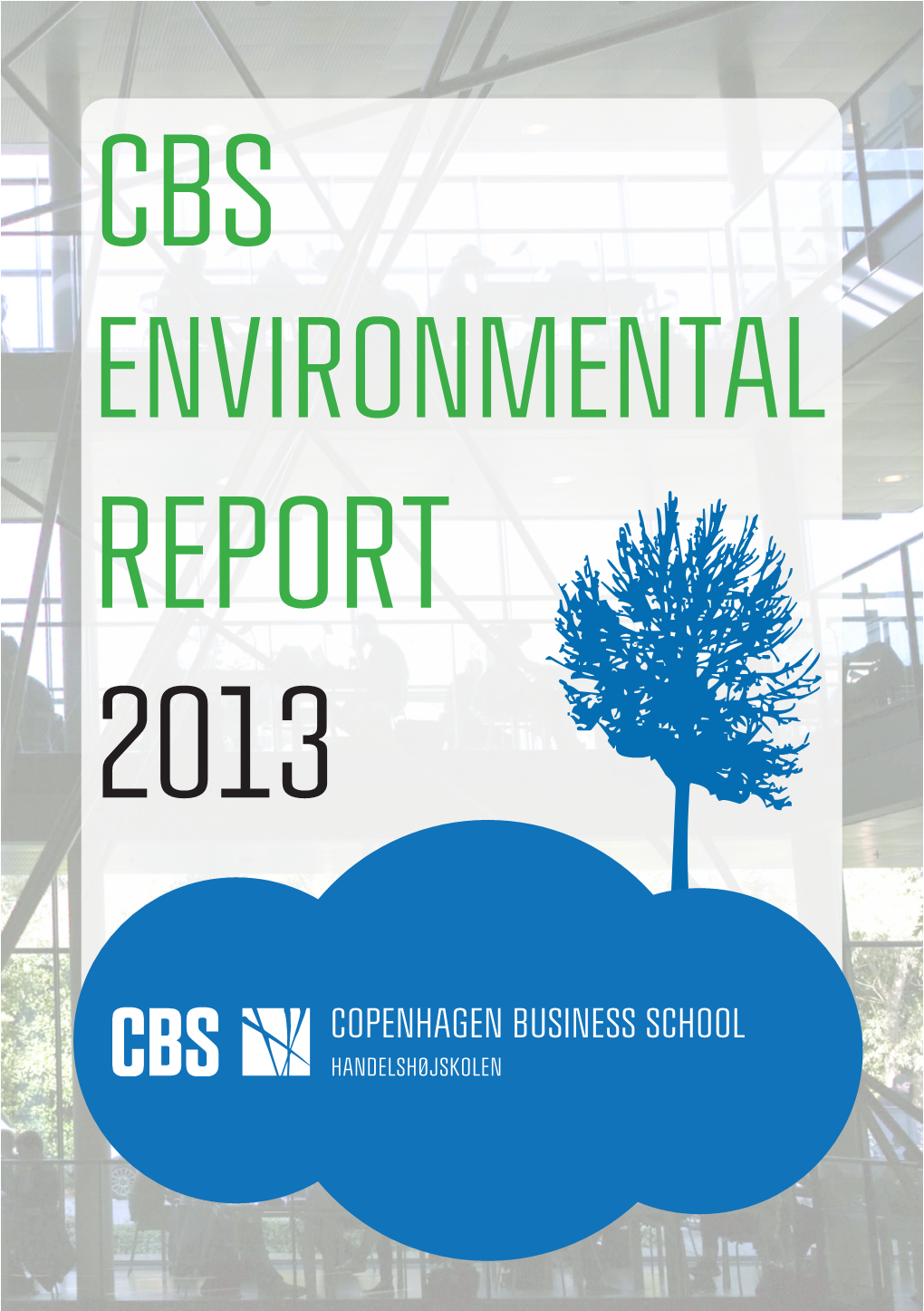 CBS ENVIRONMENTAL REPORT 2013 R AUTHORS Mads Misiak Friis Peter Bjerregaard Christensen LAYOUT Pia Bindra